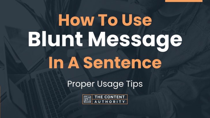 How To Use “Blunt Message” In A Sentence: Proper Usage Tips