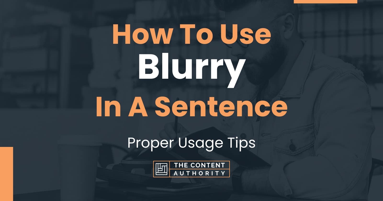 How To Use "Blurry" In A Sentence: Proper Usage Tips