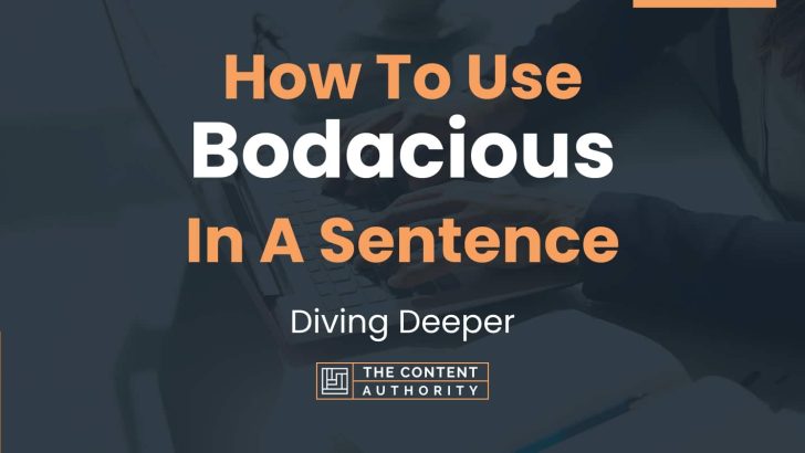 How To Use “Bodacious” In A Sentence: Diving Deeper