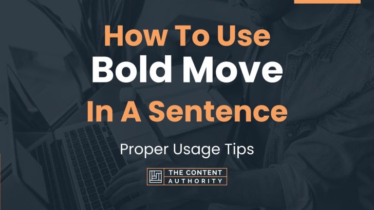 How To Use “Bold Move” In A Sentence: Proper Usage Tips