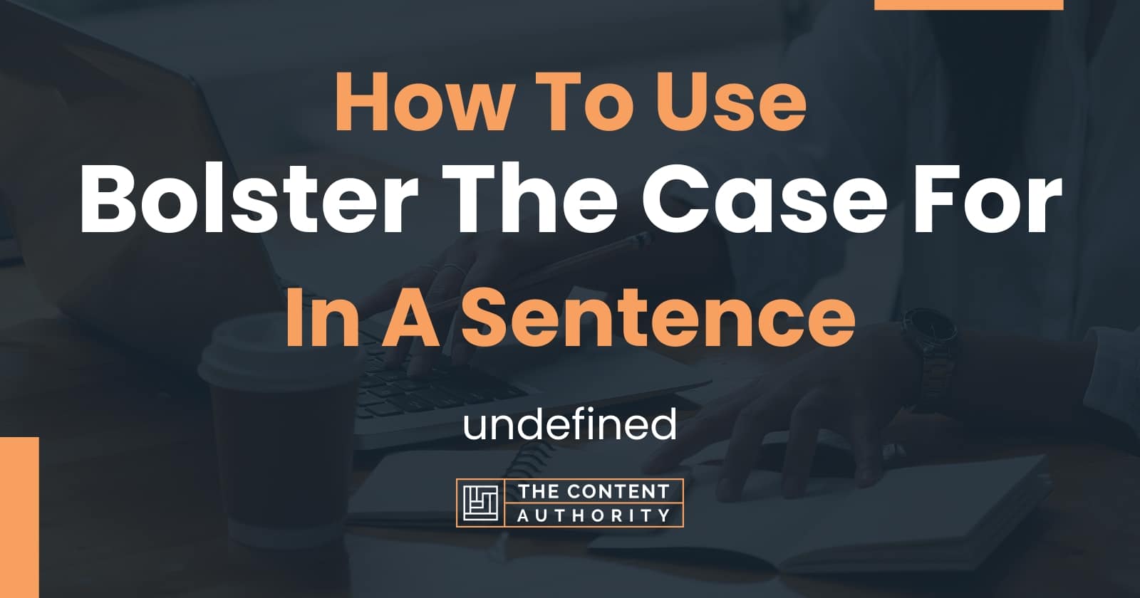 How To Use "Bolster The Case For" In A Sentence undefined