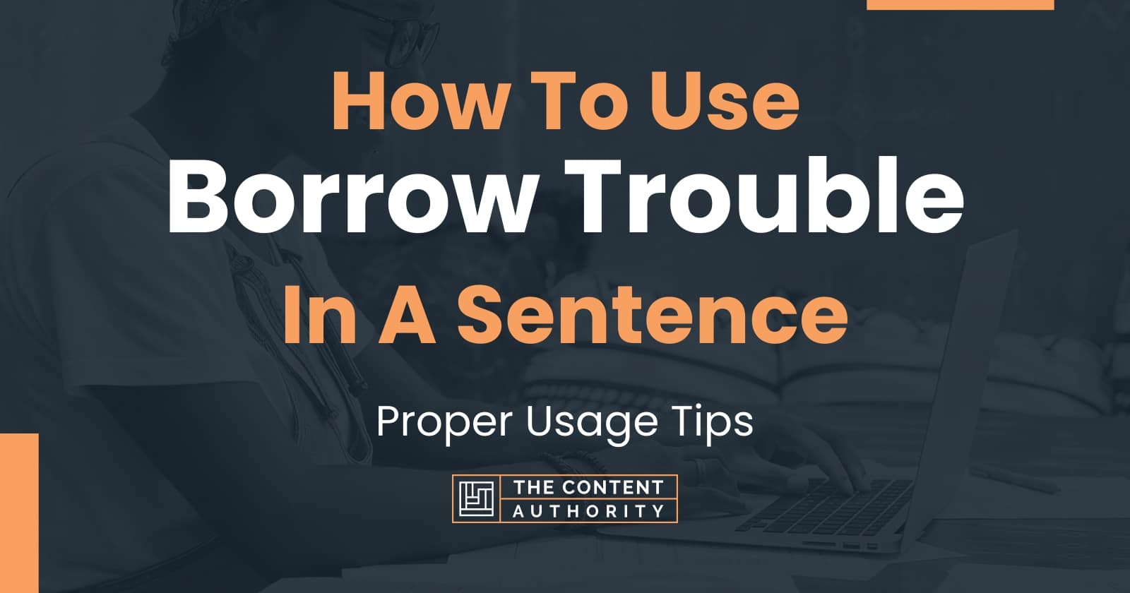 how-to-use-borrow-trouble-in-a-sentence-proper-usage-tips