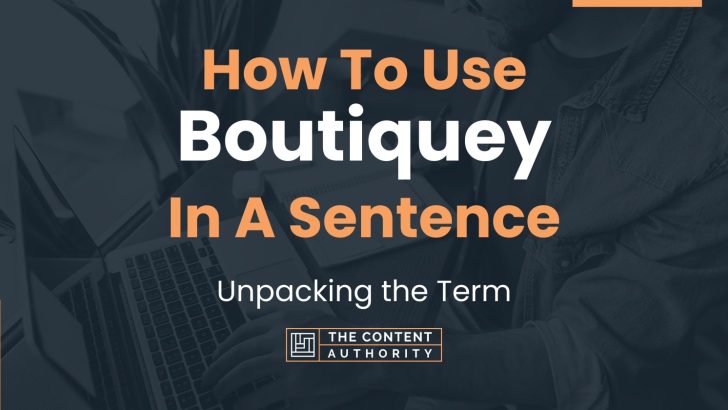 How To Use “Boutiquey” In A Sentence: Unpacking the Term
