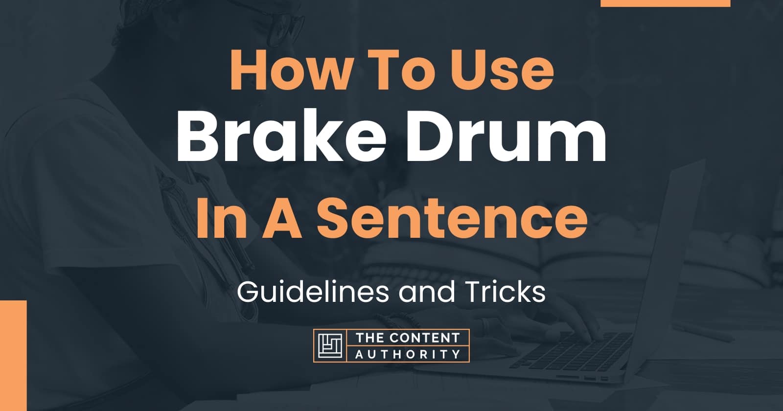 How To Use "Brake Drum" In A Sentence Guidelines and Tricks