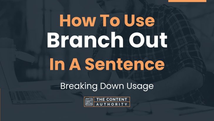 How To Use “Branch Out” In A Sentence: Breaking Down Usage
