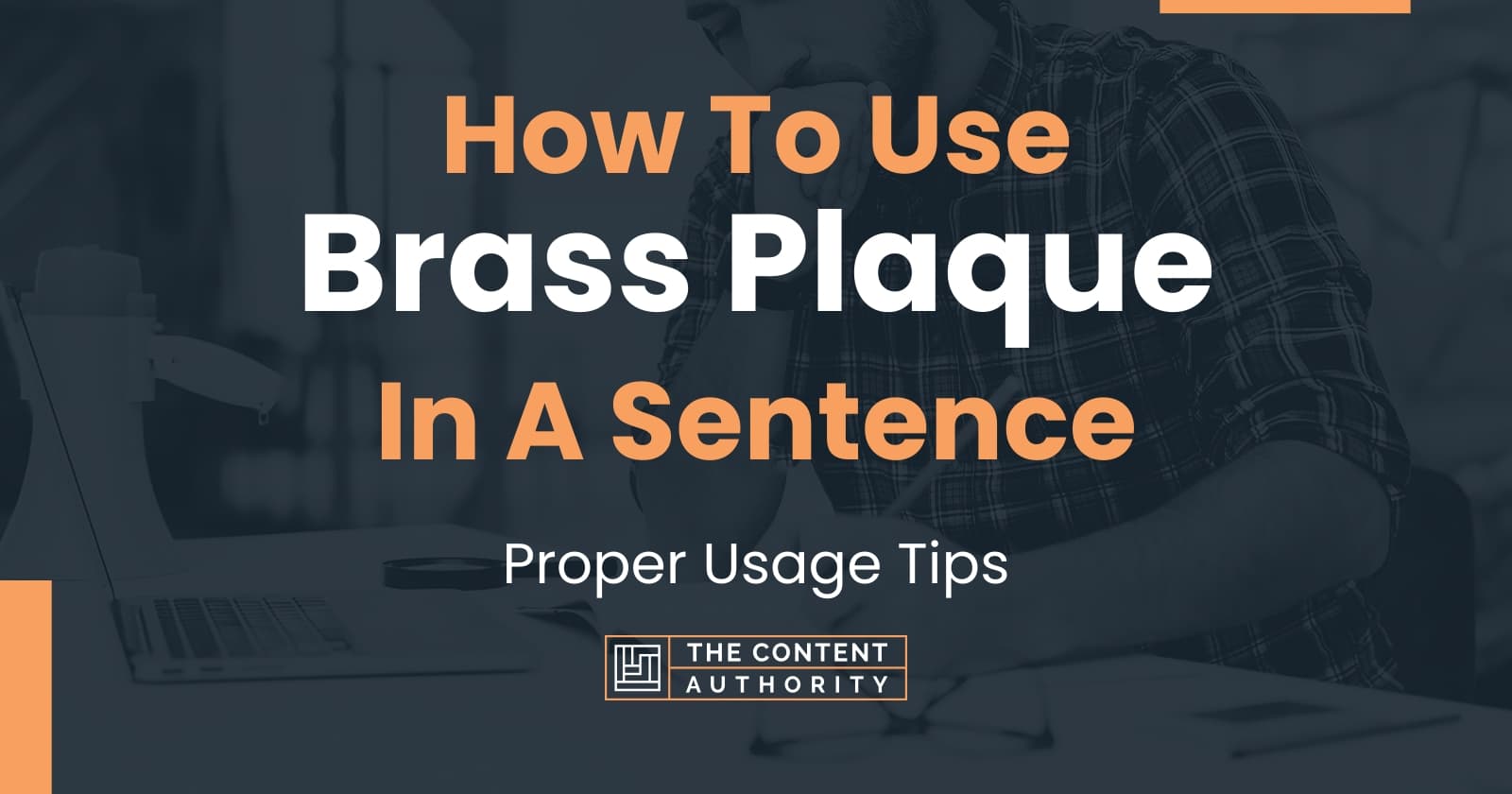 How To Use "Brass Plaque" In A Sentence Proper Usage Tips