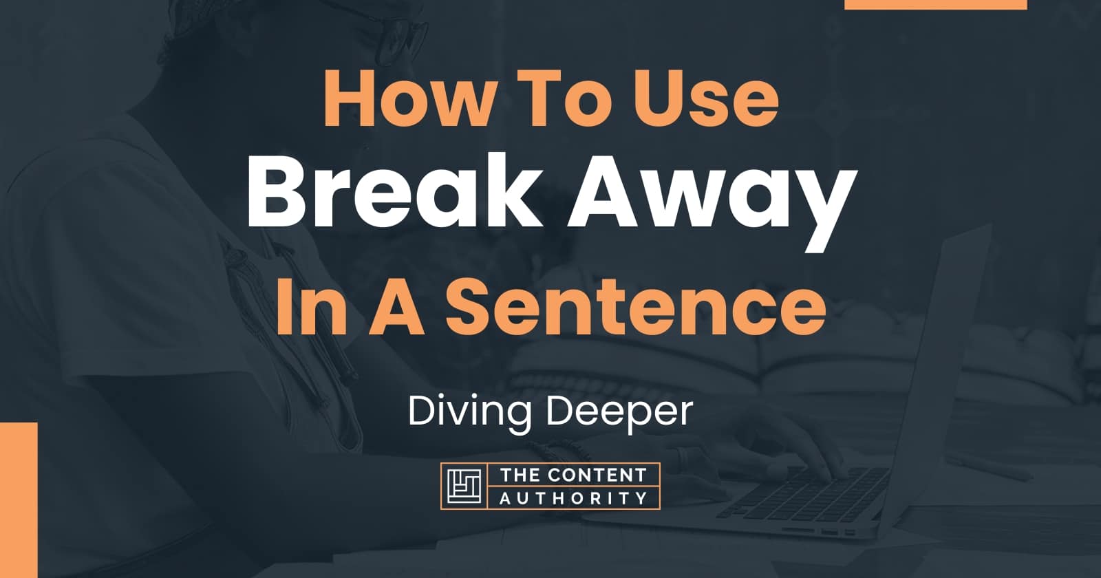 how-to-use-break-away-in-a-sentence-diving-deeper