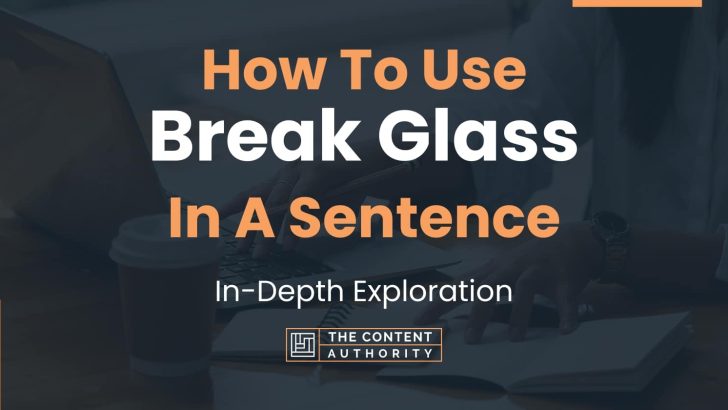 How To Use “Break Glass” In A Sentence: In-Depth Exploration