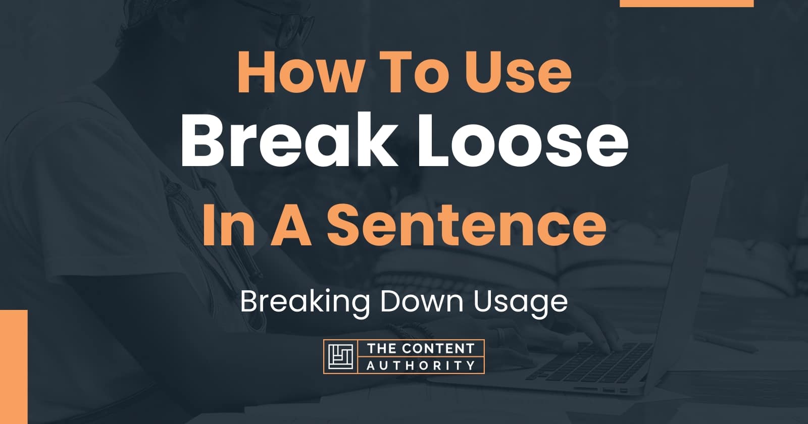 how-to-use-break-loose-in-a-sentence-breaking-down-usage