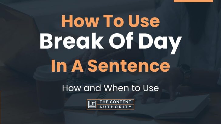 How To Use “Break Of Day” In A Sentence: How and When to Use
