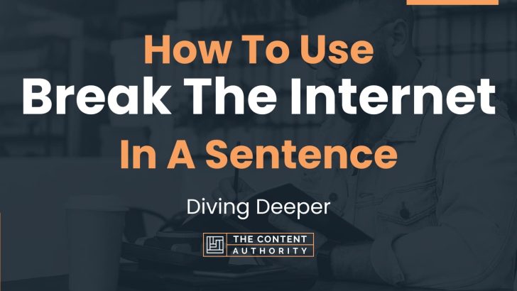 how-to-use-break-the-internet-in-a-sentence-diving-deeper