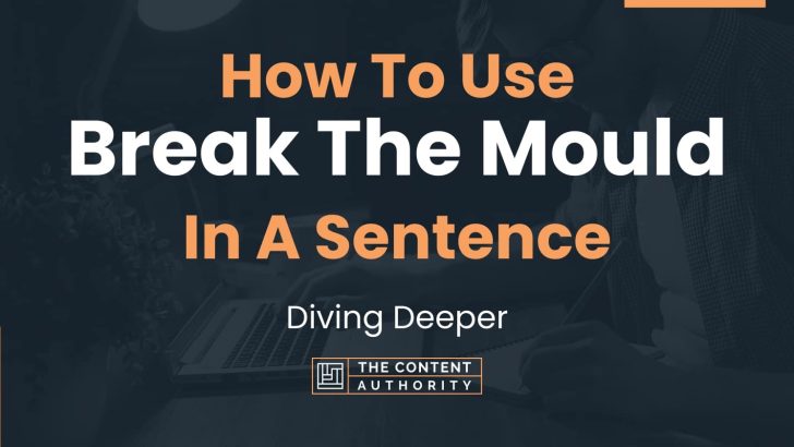 How To Use “Break The Mould” In A Sentence: Diving Deeper