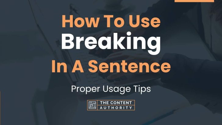 how-to-use-breaking-in-a-sentence-proper-usage-tips