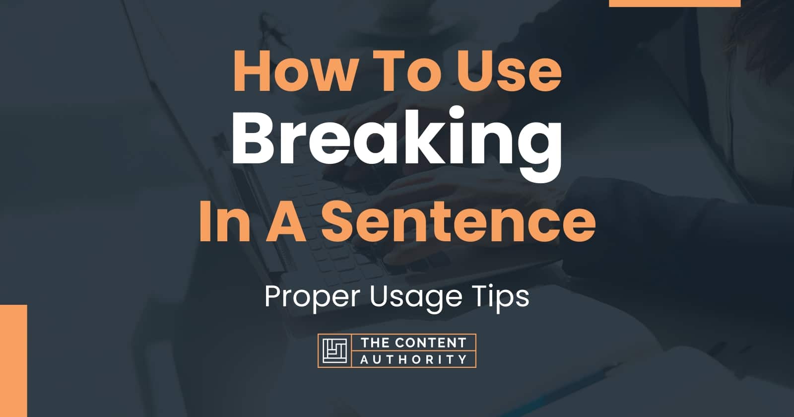 How To Use Breaking In A Sentence Proper Usage Tips