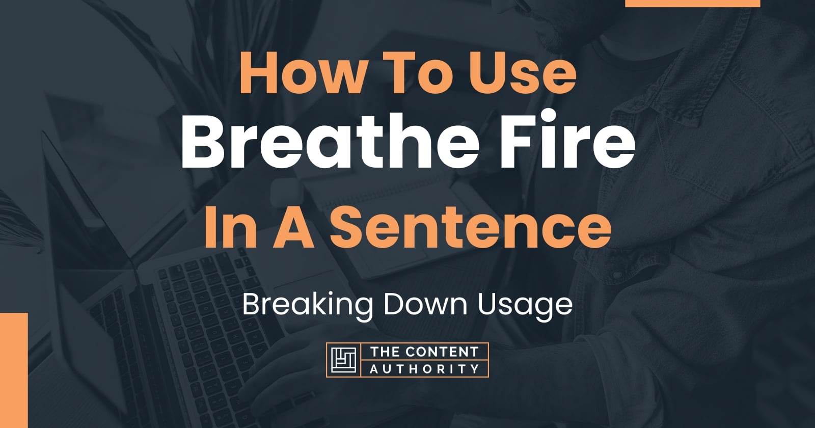 How To Use "Breathe Fire" In A Sentence Breaking Down Usage