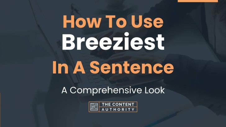 How To Use “Breeziest” In A Sentence: A Comprehensive Look