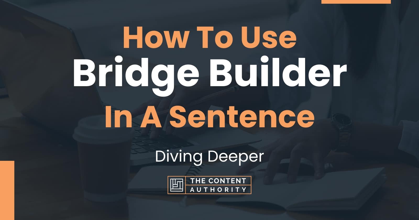 How To Use "Bridge Builder" In A Sentence Diving Deeper
