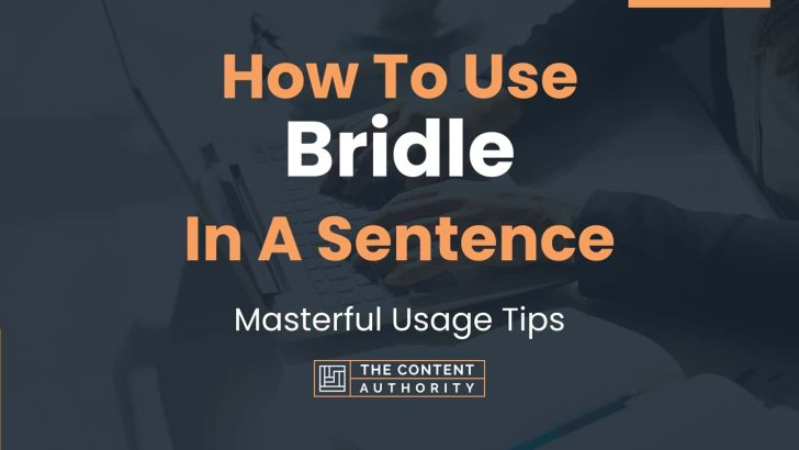How To Use “Bridle” In A Sentence: Masterful Usage Tips