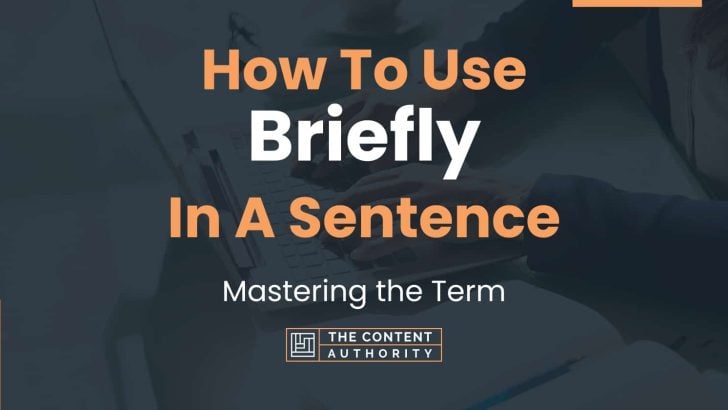 How To Use “Briefly” In A Sentence: Mastering the Term