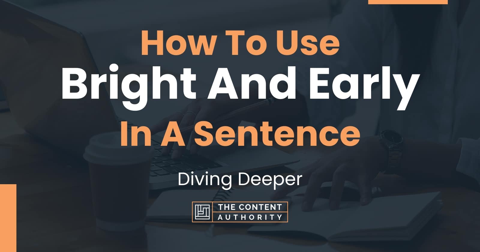 How To Use Bright And Early In A Sentence Diving Deeper