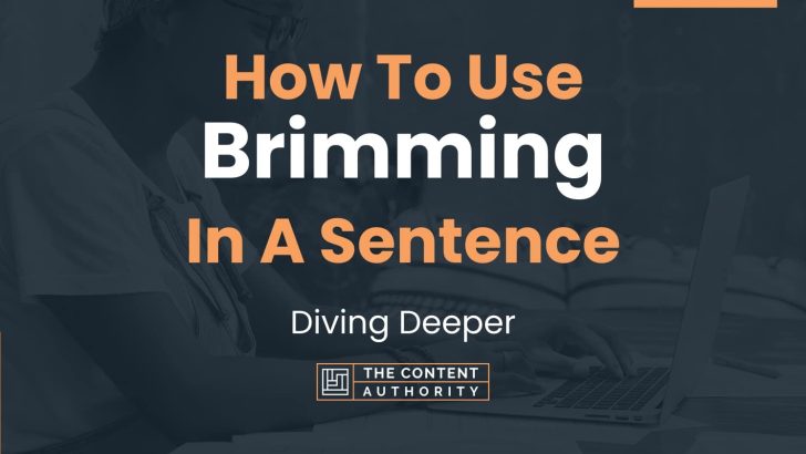 How To Use “Brimming” In A Sentence: Diving Deeper