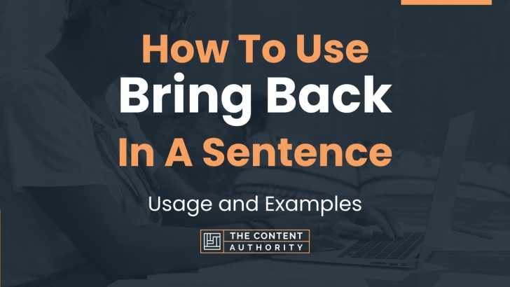 How To Use “Bring Back” In A Sentence: Usage and Examples