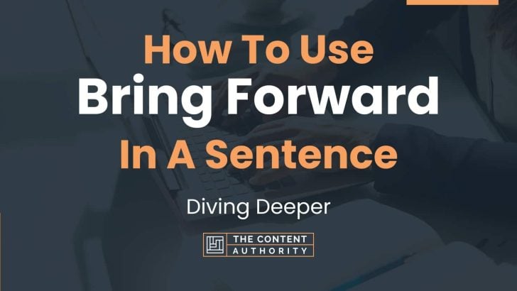 How To Use “Bring Forward” In A Sentence: Diving Deeper
