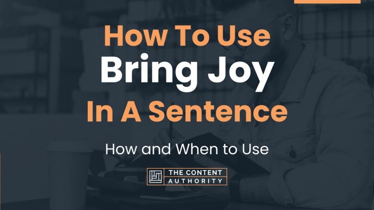 How To Use “Bring Joy” In A Sentence: How and When to Use