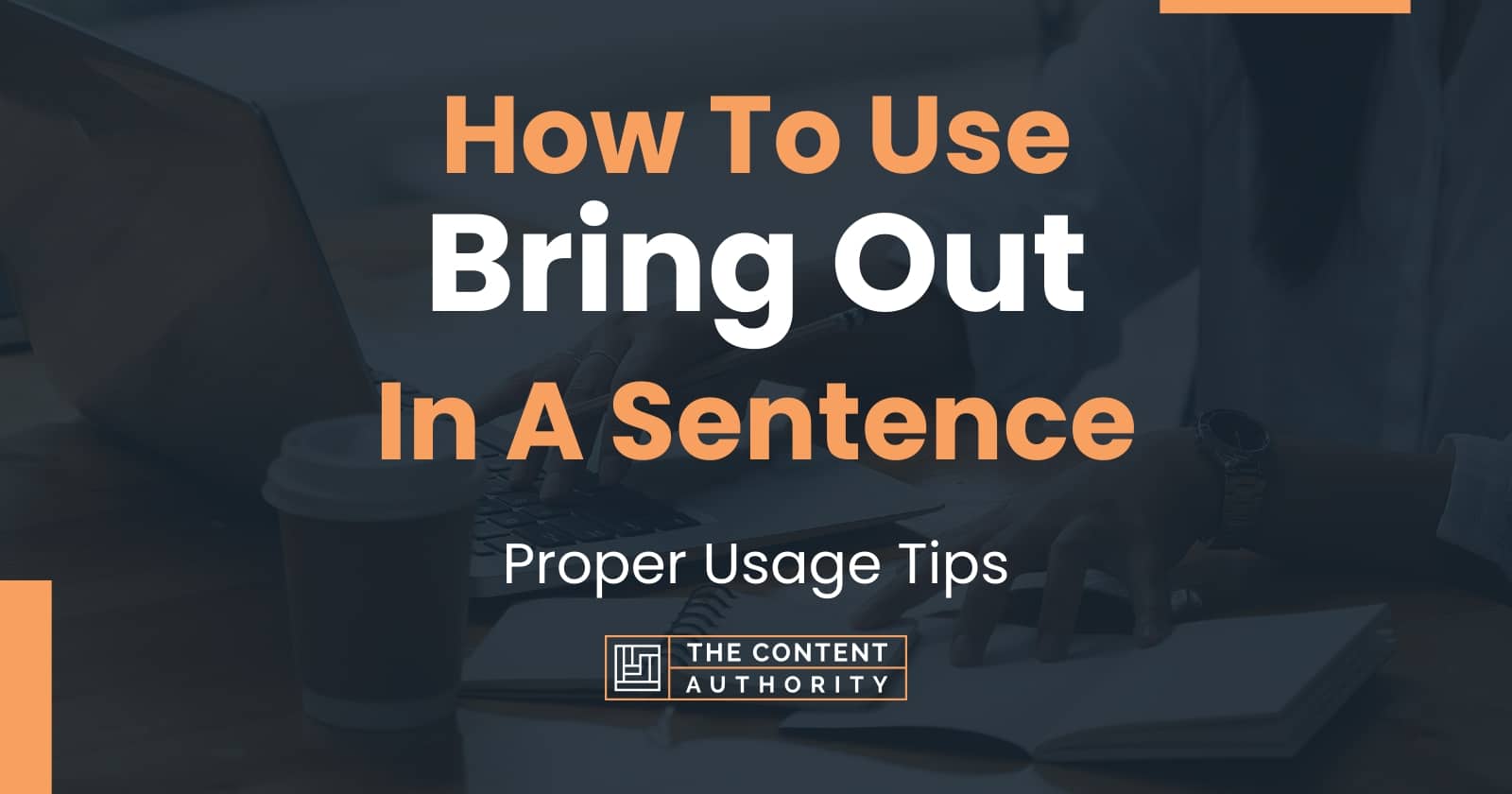 how-to-use-bring-out-in-a-sentence-proper-usage-tips