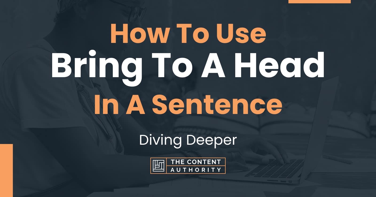 how-to-use-bring-to-a-head-in-a-sentence-diving-deeper