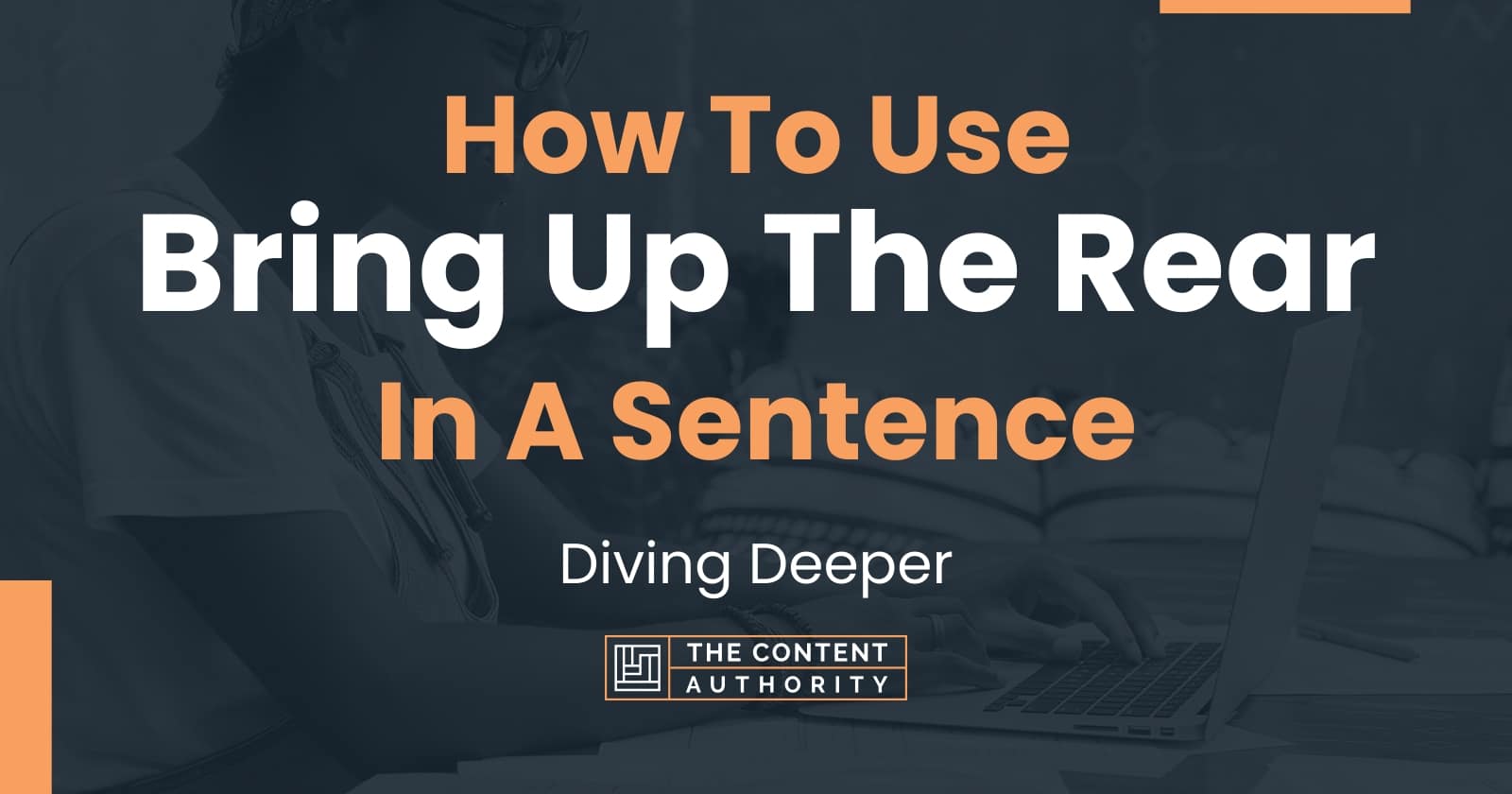 how-to-use-bring-up-the-rear-in-a-sentence-diving-deeper