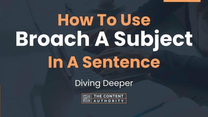 How To Use “Broach A Subject” In A Sentence: Diving Deeper