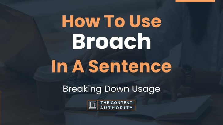 How To Use “Broach” In A Sentence: Breaking Down Usage