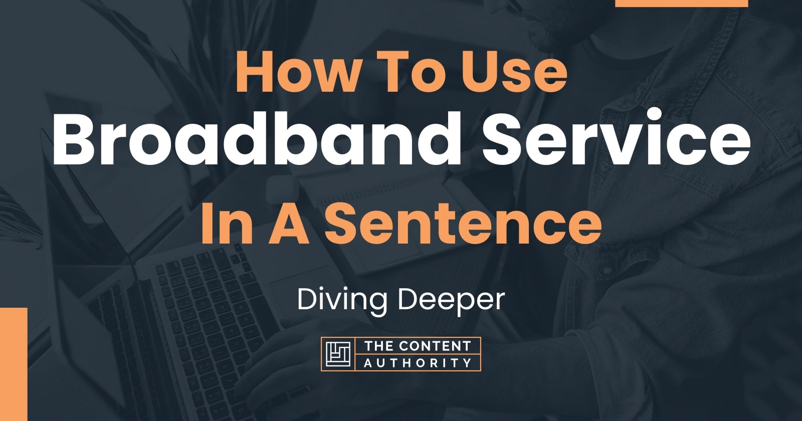 how-to-use-broadband-service-in-a-sentence-diving-deeper