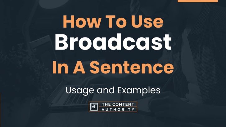 How To Use “Broadcast” In A Sentence: Usage and Examples