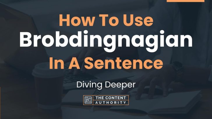 How To Use “Brobdingnagian” In A Sentence: Diving Deeper