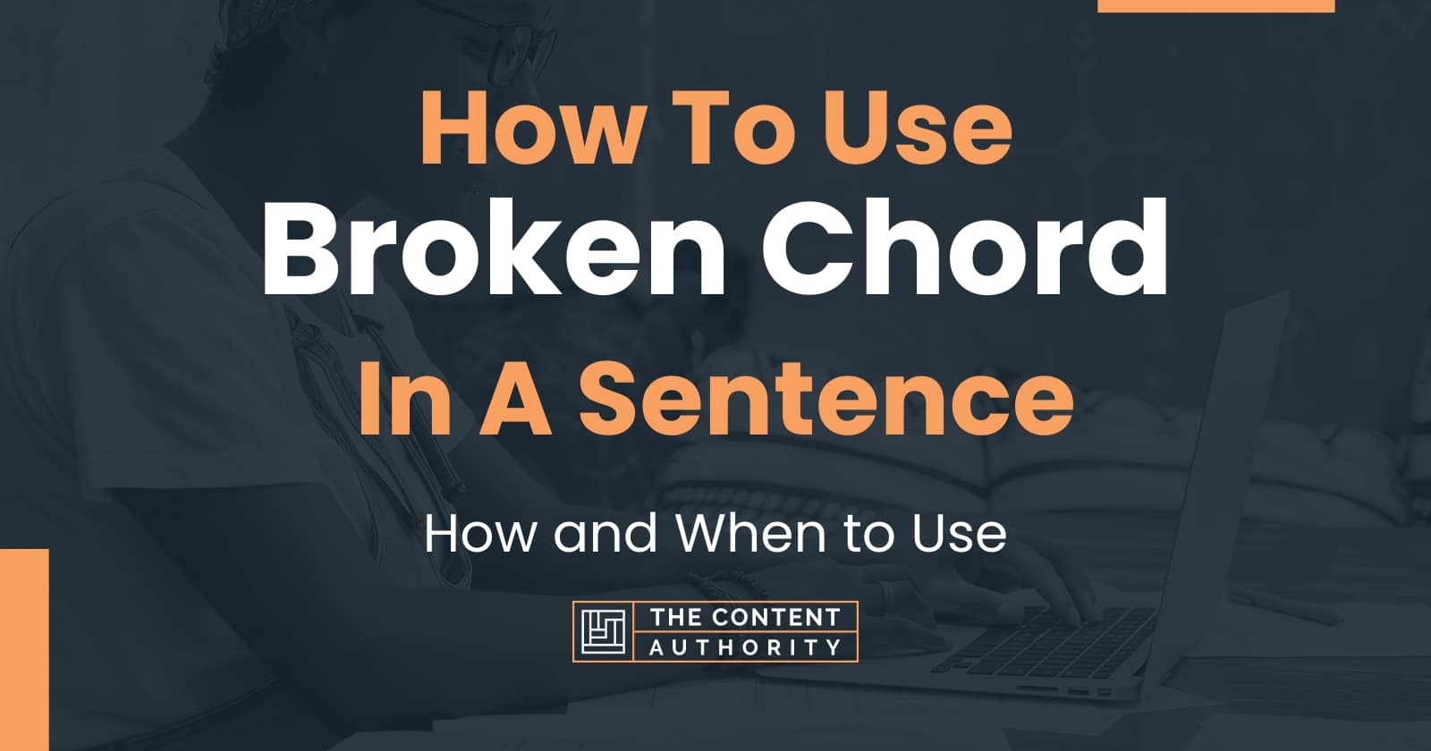 How To Use "Broken Chord" In A Sentence How and When to Use