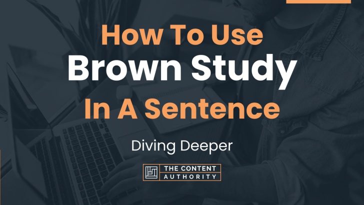 How To Use “Brown Study” In A Sentence: Diving Deeper