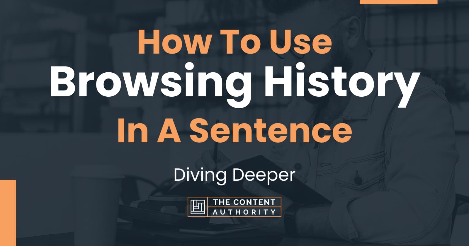 how-to-use-browsing-history-in-a-sentence-diving-deeper