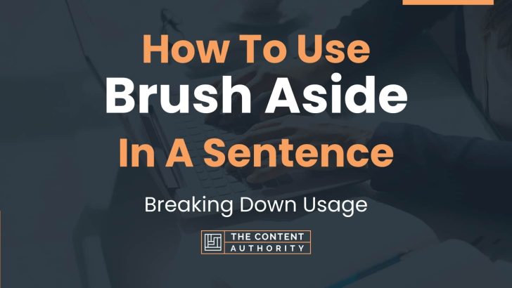 How To Use “Brush Aside” In A Sentence: Breaking Down Usage