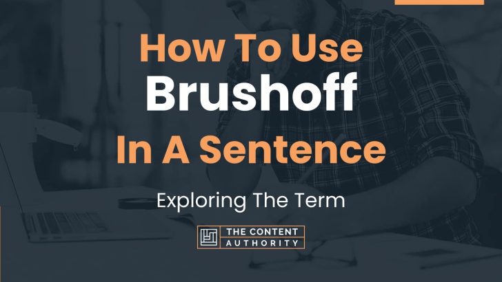 How To Use “Brushoff” In A Sentence: Exploring The Term