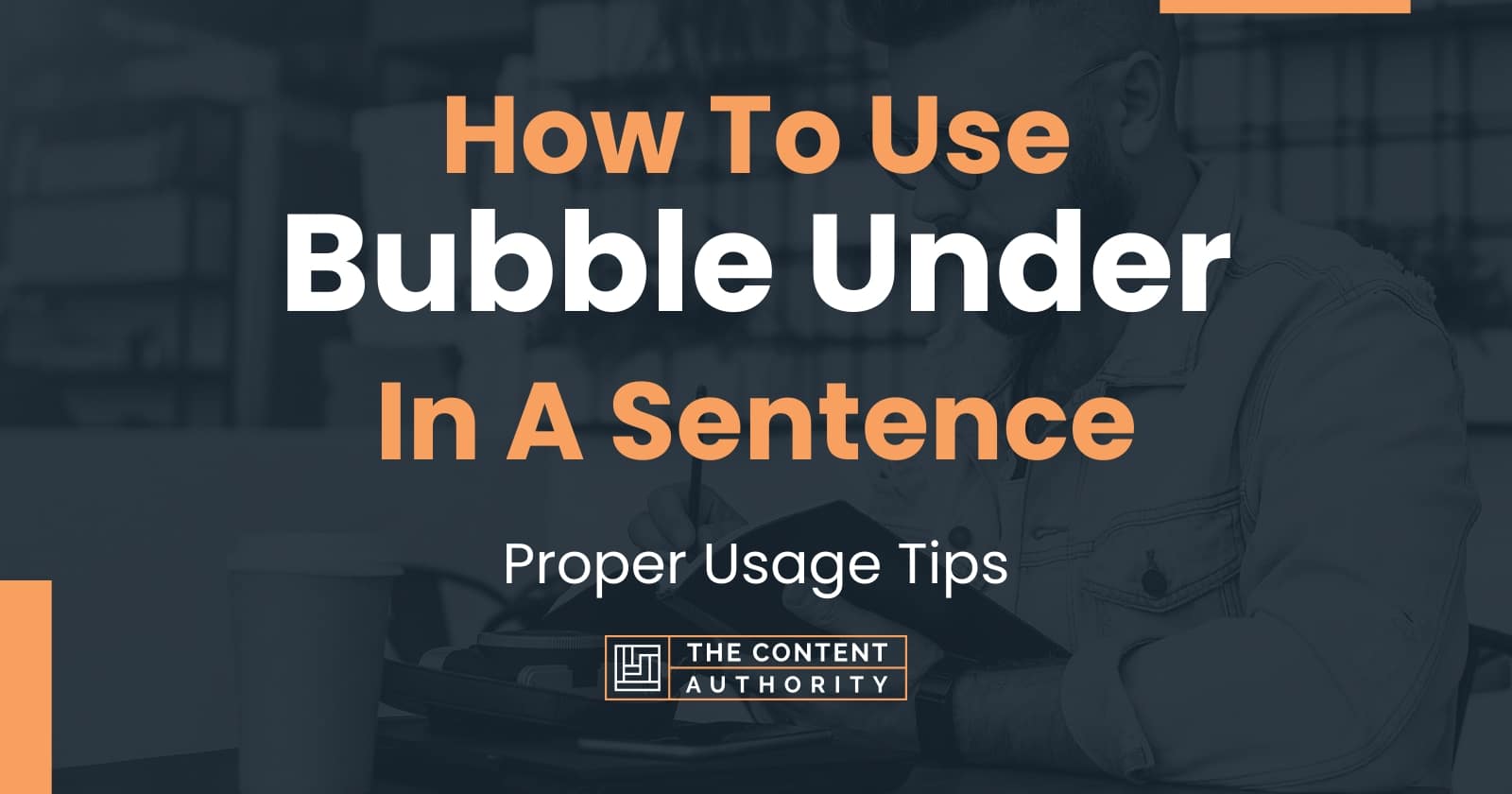 How To Use "Bubble Under" In A Sentence Proper Usage Tips