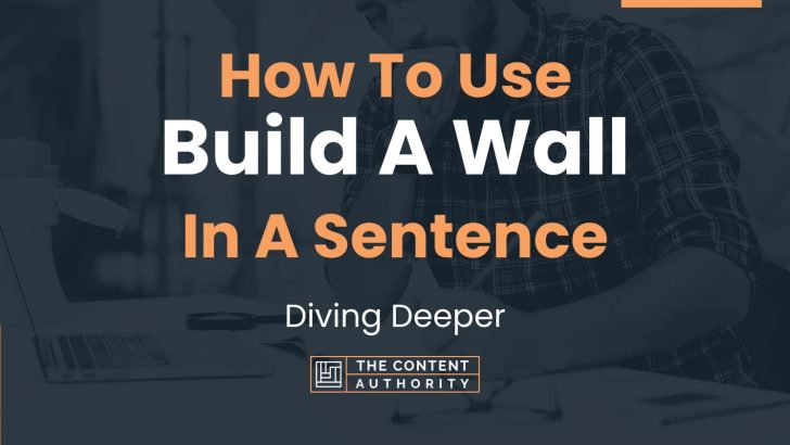 How To Use “Build A Wall” In A Sentence: Diving Deeper