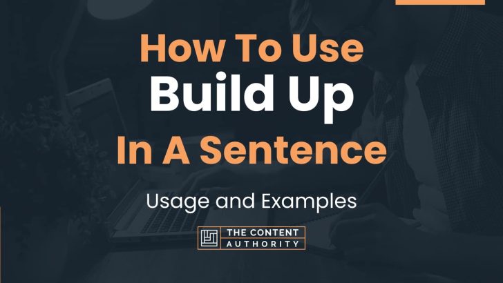 How To Use “Build Up” In A Sentence: Usage and Examples