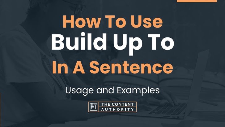 How To Use “Build Up To” In A Sentence: Usage and Examples
