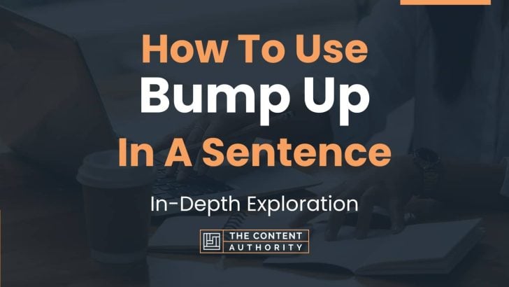How To Use “Bump Up” In A Sentence: In-Depth Exploration