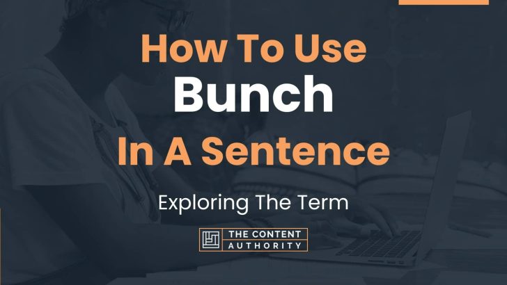 How To Use “Bunch” In A Sentence: Exploring The Term