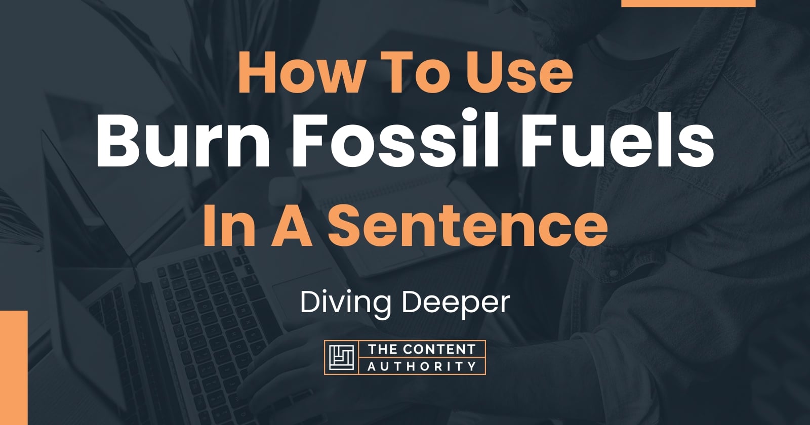 How To Use "Burn Fossil Fuels" In A Sentence Diving Deeper