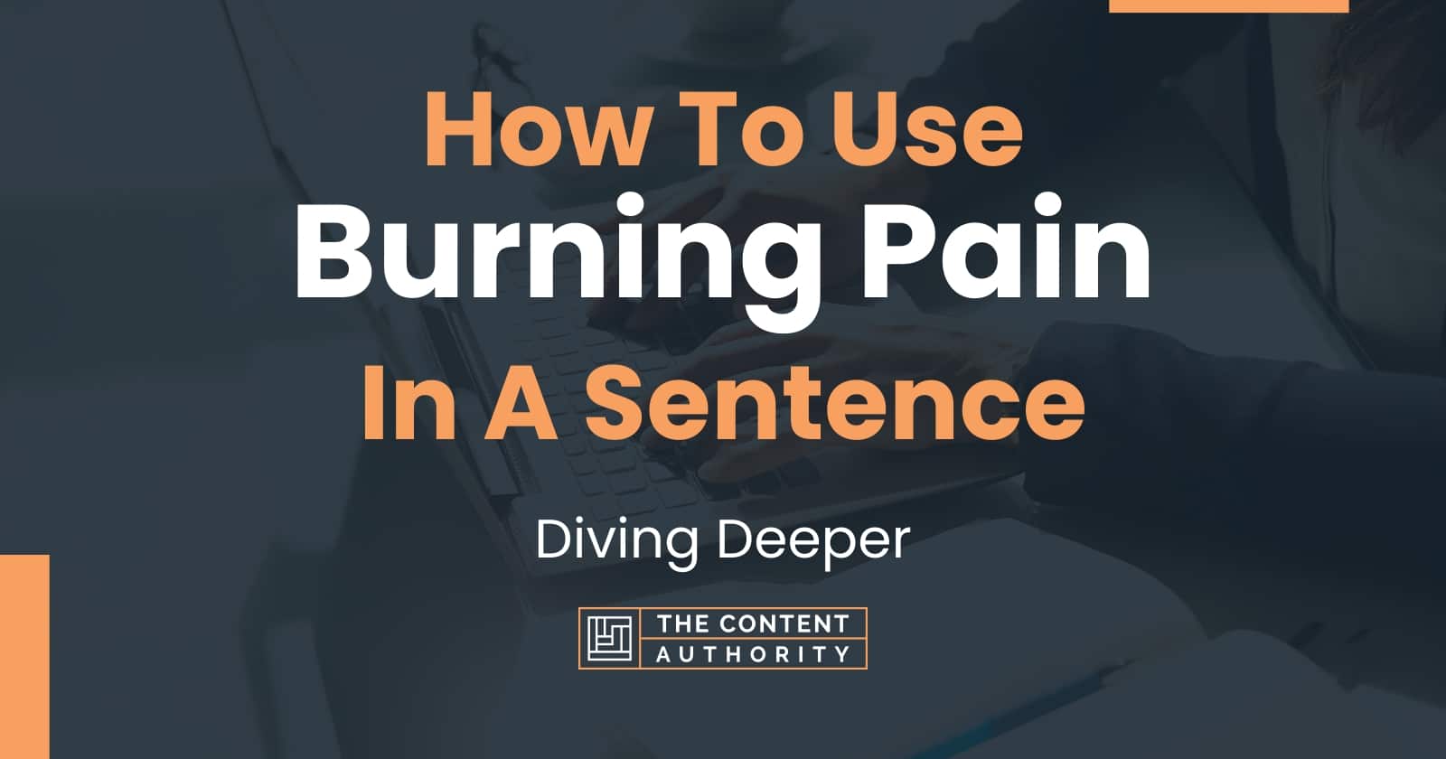 how-to-use-burning-pain-in-a-sentence-diving-deeper