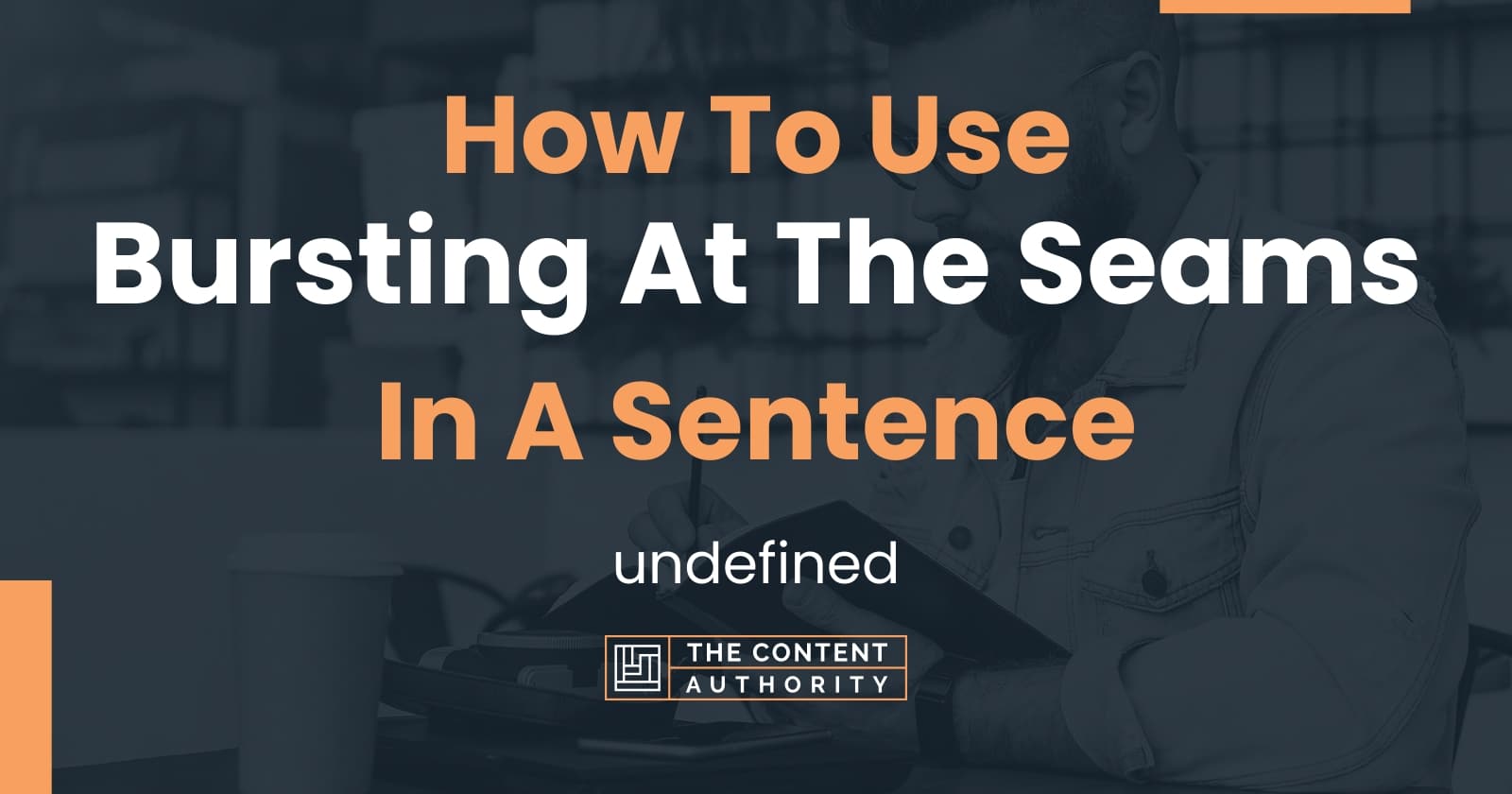 how-to-use-bursting-at-the-seams-in-a-sentence-undefined